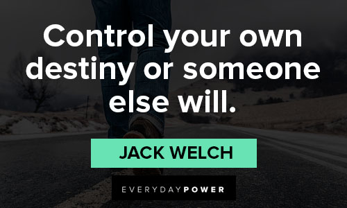 Jack Welch quotes about control your own destiny or someone else will