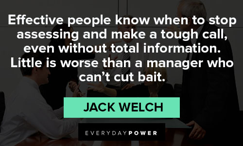 Jack Welch quotes about effective people know when to stop assessing and make a tough call
