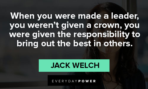 Jack Welch quotes about you were given the responsibility to bring out the best in others