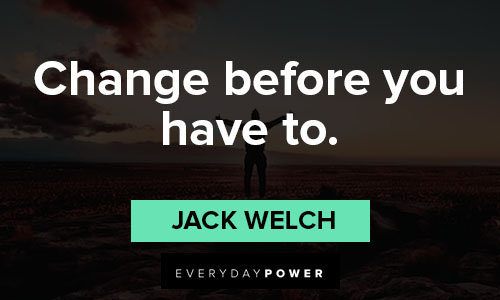 Jack Welch quotes about change before you have to