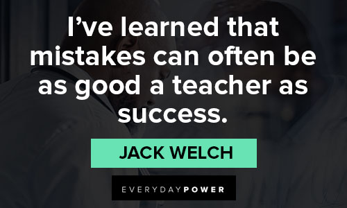 Jack Welch quotes that mistakes can often be as good a teacher as success