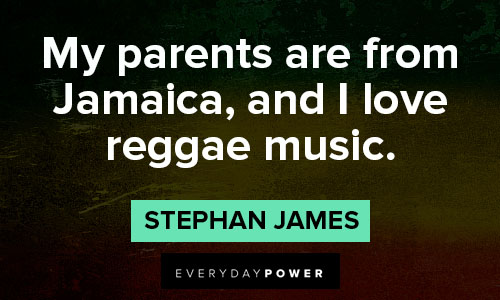 Jamaica quotes about my parents are from Jamaica, and I love reggae music