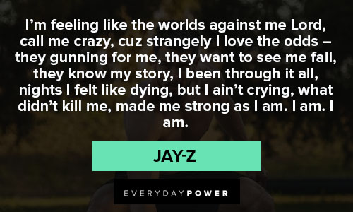 jay-z quotes about I’m feeling like the worlds against me Lord