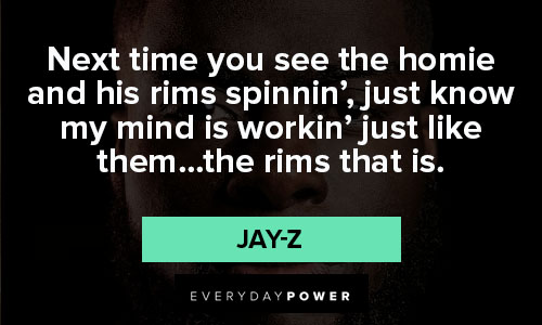 jay-z quotes about next time you see the homie and his spinnin