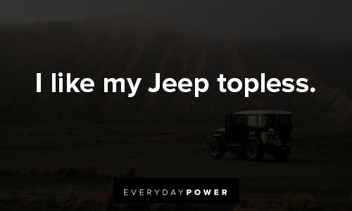 jeep quotes about I like my Jeep topless