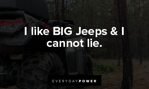 jeep quotes about I like BIG Jeeps & I cannot lie