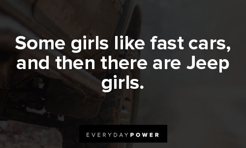 jeep quotes about some girls like fast cars, and then there are Jeep girls