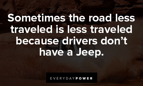 jeep quotes about sometimes the road