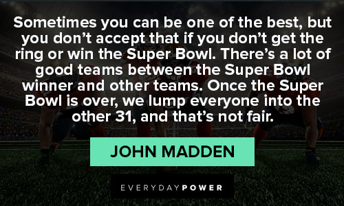john madden quotes about a lot of good teams between the Super Bowl winner