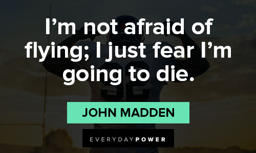 john madden quotes about I'm not afraid of flying