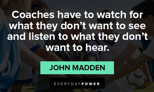 john madden quotes to what they don't want to hear