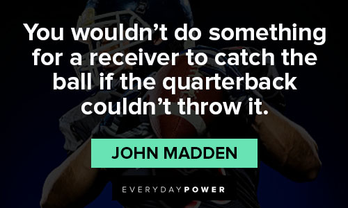 john madden quotes to catch the ball if the quarterback couldn't throw it