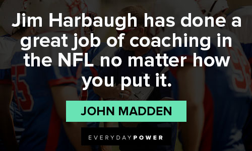 john madden quotes about Jim Harbaugh has done a great job of coaching