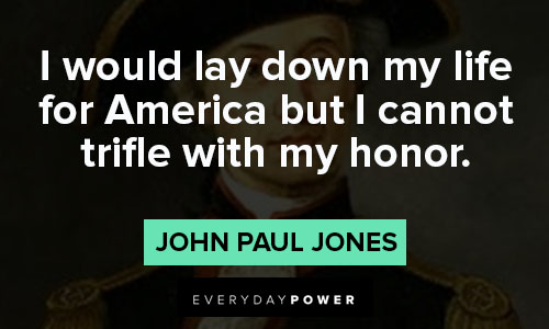 John Paul Jones quotes about I would lay down my life for America but I cannot trifle with my honor