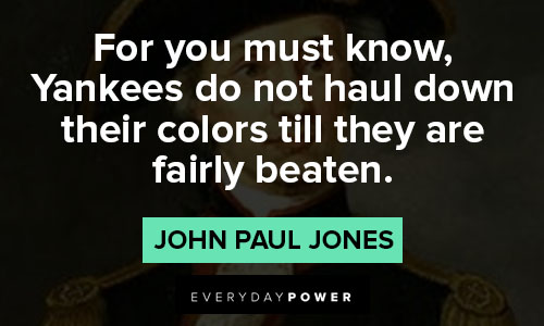 John Paul Jones quotes about Yankees do not haul down their colors till they are fairly beaten