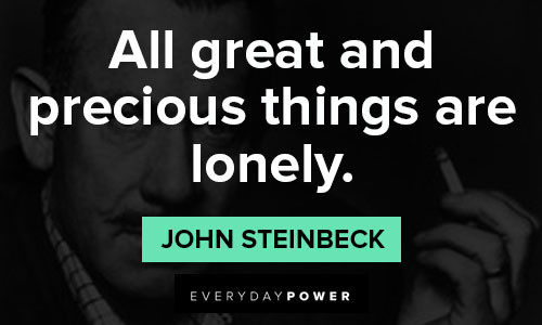 John Steinbeck quotes about all great and precious things are lonely