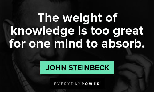 John Steinbeck quotes about the weight of knowledge is too great for one mind to absorb