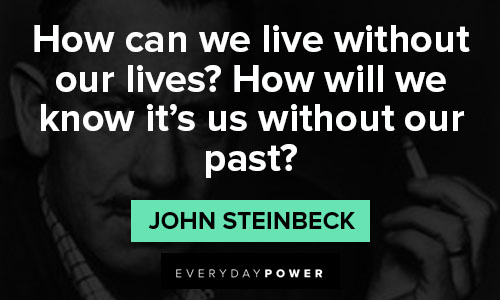 John Steinbeck quotes about how can we live without our lives