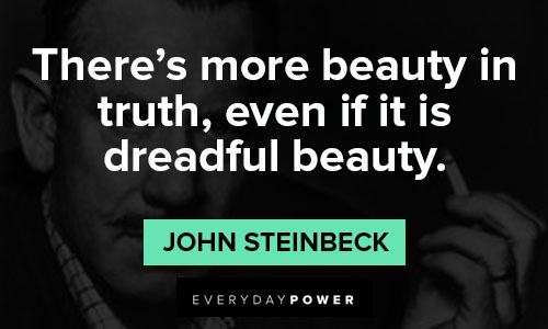 John Steinbeck quotes about there's more beauty in truth, even if it is dreadful beauty