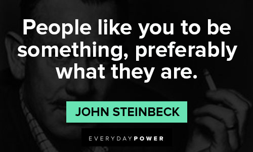 John Steinbeck quotes about people like you to be something, preferably what they are