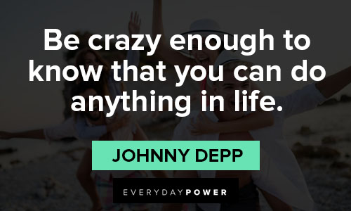 Johnny Depp quotes about be crazy enough to know