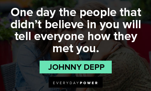 Johnny Depp quotes about that didn’t believe in you will tell everyone how they met you