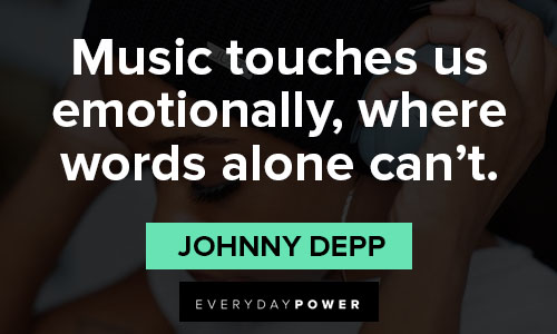 Johnny Depp quotes about music touches us emotionally, where words alone can't