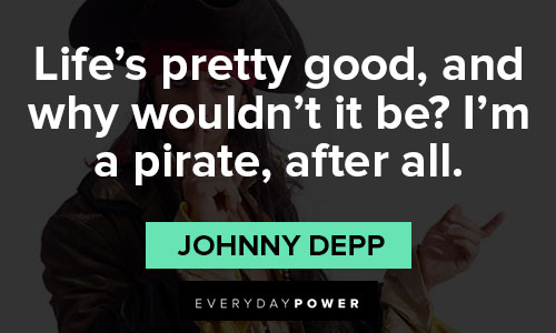 Johnny Depp quotes about life's pretty good
