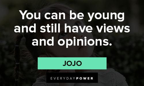 jojo quotes about you can be young and still have views and opinions