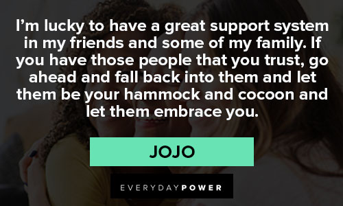 jojo quotes about I’m lucky to have a great support system
