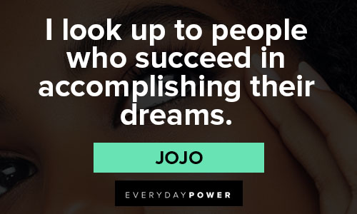 jojo quotes about I look up to people who succeed in accomplishing their dreams