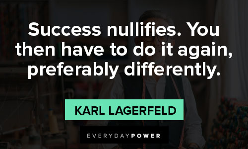 Karl Lagerfeld quotes about success nullifies