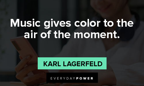 Karl Lagerfeld quotes about music gives color to the air of the moment