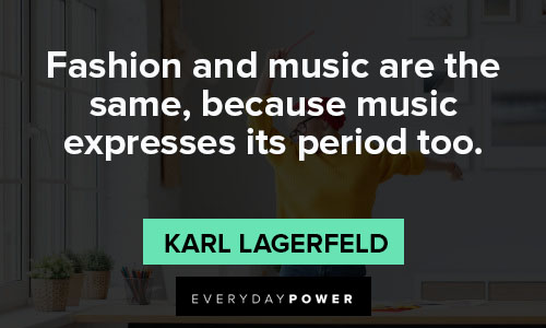 Karl Lagerfeld quotes about fashion and music are the same
