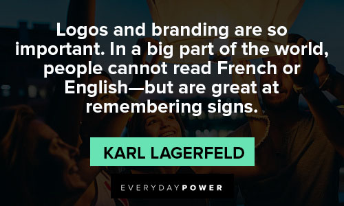 Karl Lagerfeld quotes about logos and branding are so important