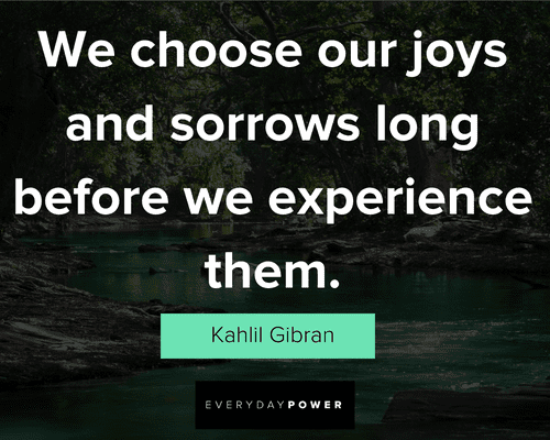 Kahlil Gibran Quotes about we choose our joys and sorrows long before we experience them