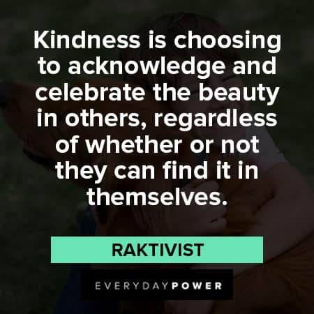 Kindness Quotes about Kindness is choosing to acknowledge