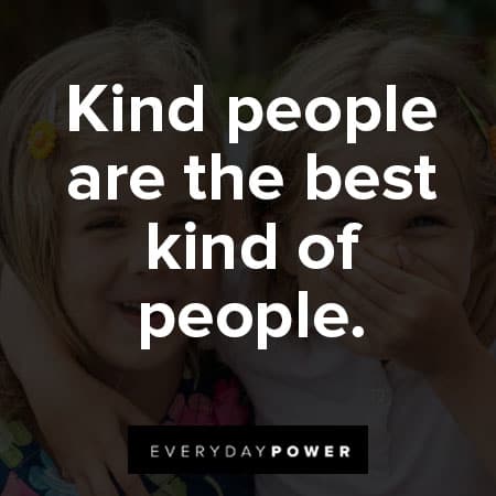 Kindness Quotes about Kind people are the best kind of people