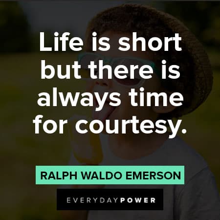 Kindness Quotes about Life is short but there is always time for courtesy