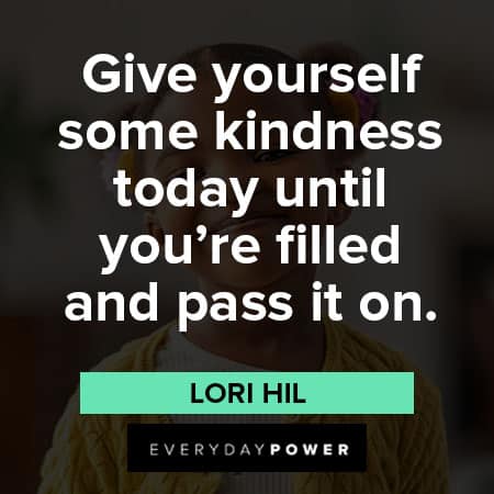 Kindness Quotes about Give yourself some kindness today