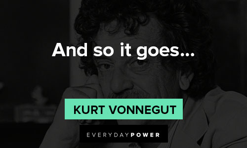 Kurt Vonnegut quotes about and so it goes