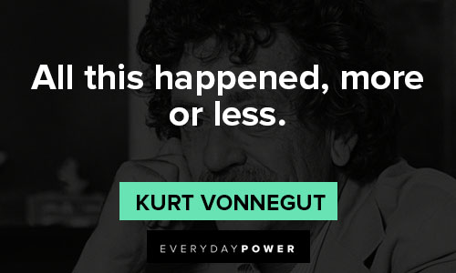 Kurt Vonnegut quotes about all this happened, more or less