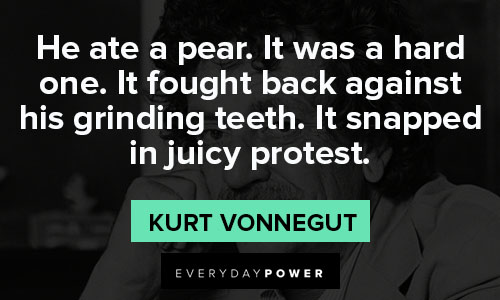 Kurt Vonnegut quotes about it fought back against his grinding teeth