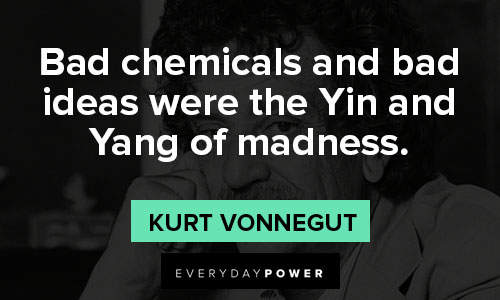 Kurt Vonnegut quotes about bad chemicals and bad ideas