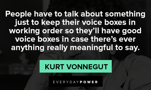 Kurt Vonnegut quotes about people have to talk about something