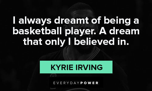 Kyrie Irving quotes about being a basktball player
