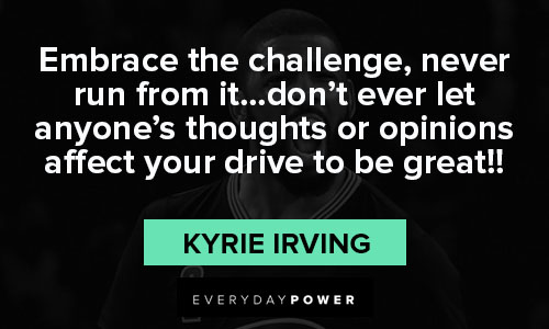 Kyrie Irving quotes about embrace the challenge