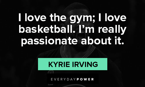 Kyrie Irving quotes about I love the gym and basketball