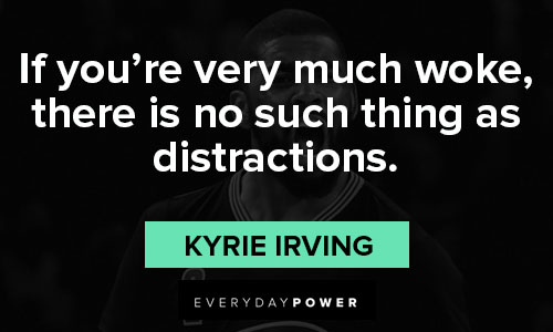 Kyrie Irving quotes about there is no such thing as distractions