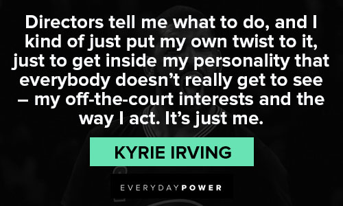 Kyrie Irving quotes about my off-the-court interests and the way I act